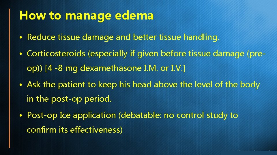 How to manage edema • Reduce tissue damage and better tissue handling. • Corticosteroids