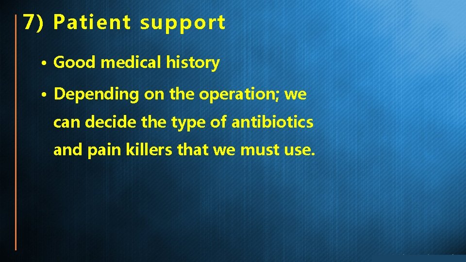 7) Patient support • Good medical history • Depending on the operation; we can