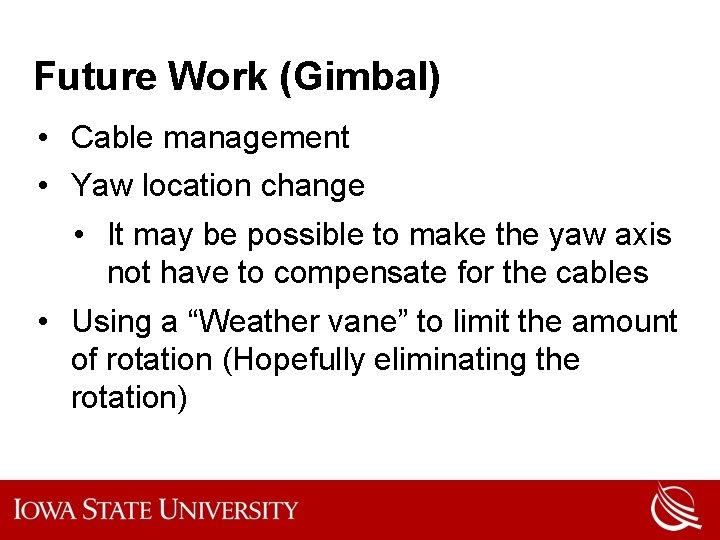 Future Work (Gimbal) • Cable management • Yaw location change • It may be