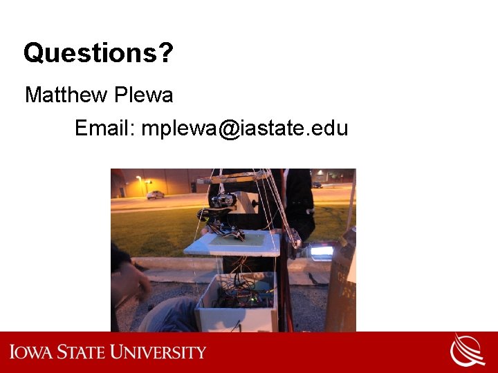 Questions? Matthew Plewa Email: mplewa@iastate. edu 