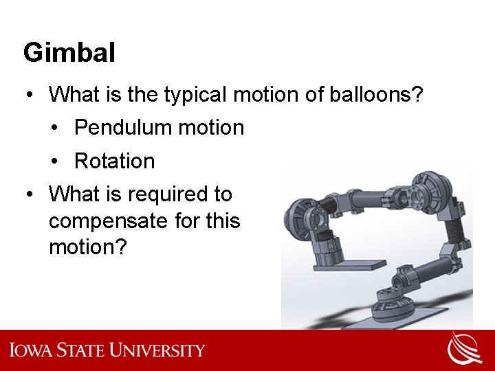Gimbal • What is the typical motion of balloons? • Pendulum motion • Rotation