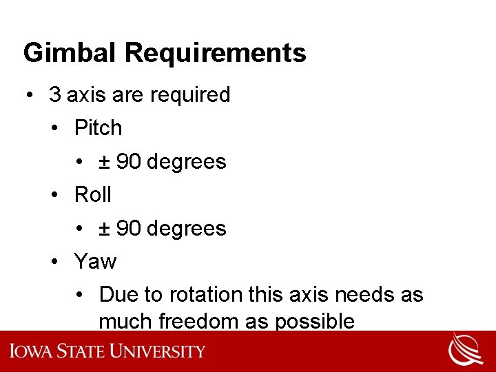 Gimbal Requirements • 3 axis are required • Pitch • ± 90 degrees •
