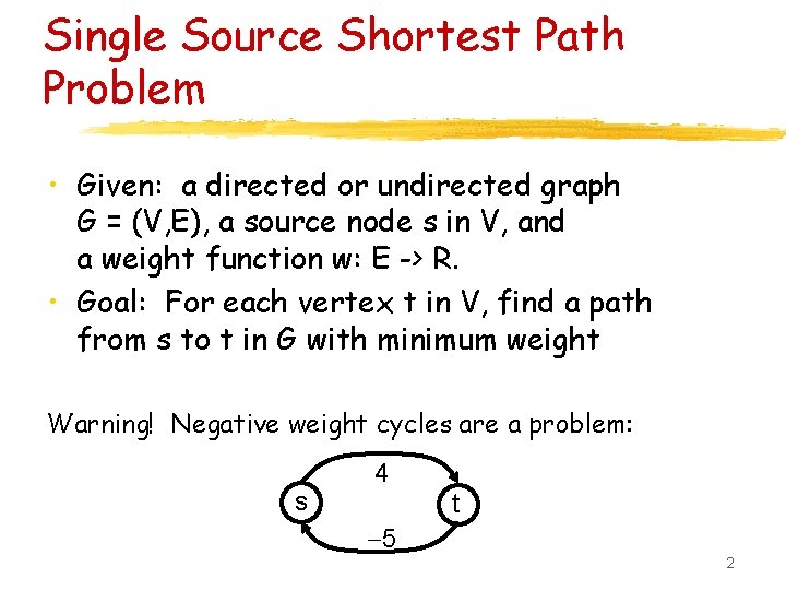 Single Source Shortest Path Problem • Given: a directed or undirected graph G =