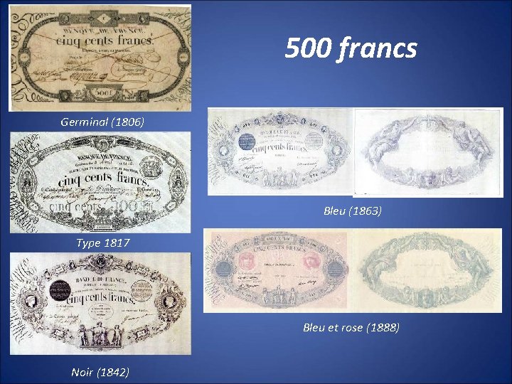 500 francs Germinal (1806) Bleu (1863) Type 1817 Bleu et rose (1888) Noir (1842)