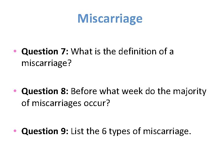 Miscarriage • Question 7: What is the definition of a miscarriage? • Question 8: