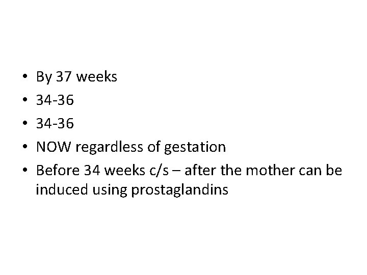  • • • By 37 weeks 34 -36 NOW regardless of gestation Before