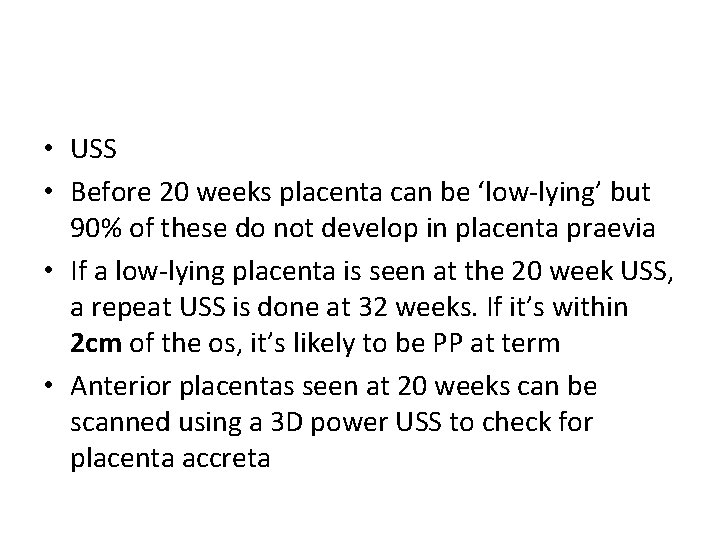  • USS • Before 20 weeks placenta can be ‘low-lying’ but 90% of