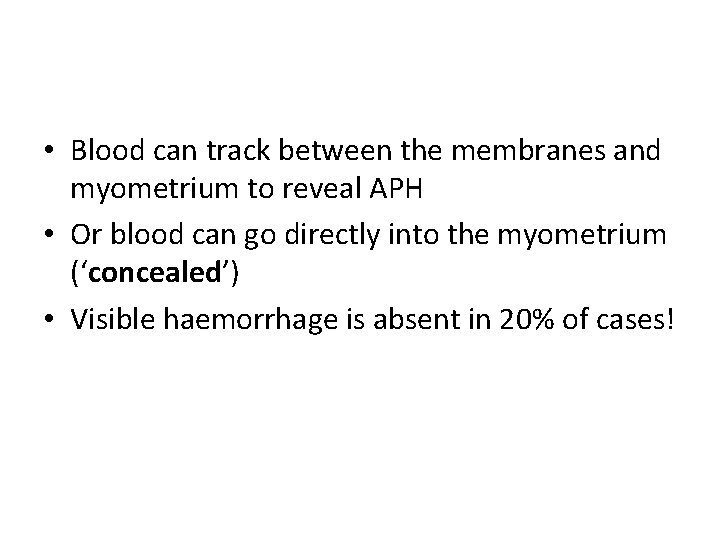  • Blood can track between the membranes and myometrium to reveal APH •