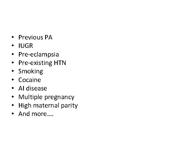  • • • Previous PA IUGR Pre-eclampsia Pre-existing HTN Smoking Cocaine AI disease