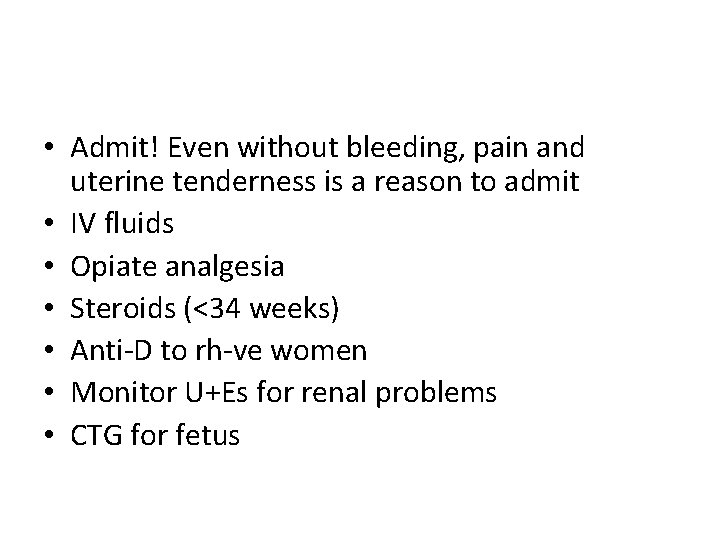  • Admit! Even without bleeding, pain and uterine tenderness is a reason to