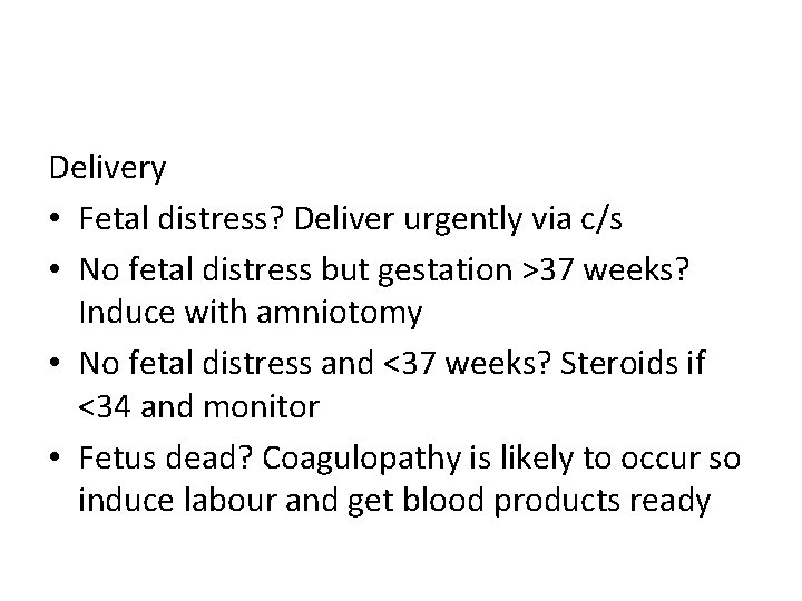 Delivery • Fetal distress? Deliver urgently via c/s • No fetal distress but gestation