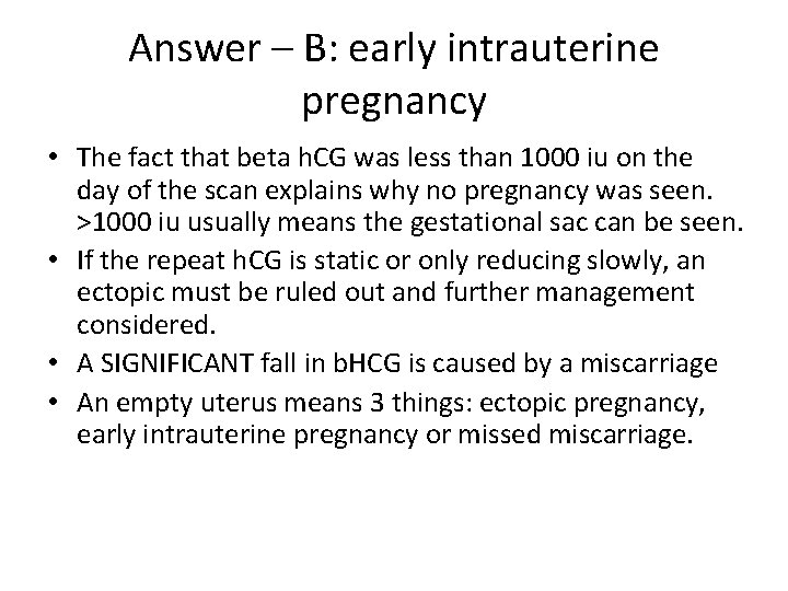 Answer – B: early intrauterine pregnancy • The fact that beta h. CG was