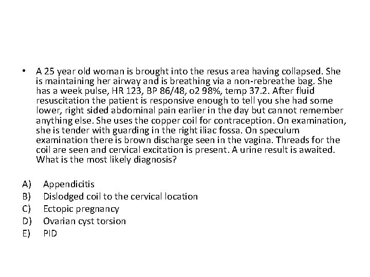  • A 25 year old woman is brought into the resus area having