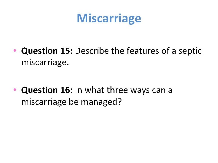 Miscarriage • Question 15: Describe the features of a septic miscarriage. • Question 16: