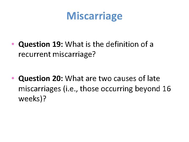 Miscarriage • Question 19: What is the definition of a recurrent miscarriage? • Question