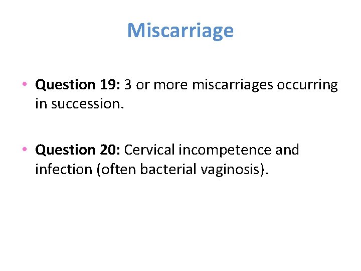 Miscarriage • Question 19: 3 or more miscarriages occurring in succession. • Question 20: