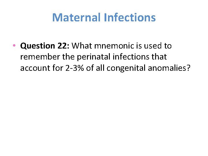 Maternal Infections • Question 22: What mnemonic is used to remember the perinatal infections