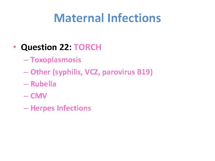 Maternal Infections • Question 22: TORCH – Toxoplasmosis – Other (syphilis, VCZ, parovirus B