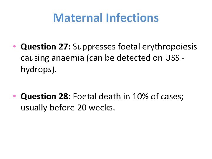 Maternal Infections • Question 27: Suppresses foetal erythropoiesis causing anaemia (can be detected on