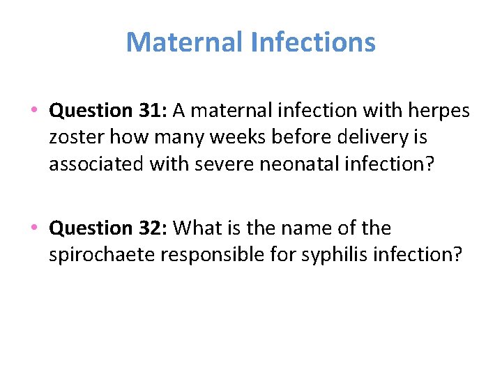 Maternal Infections • Question 31: A maternal infection with herpes zoster how many weeks