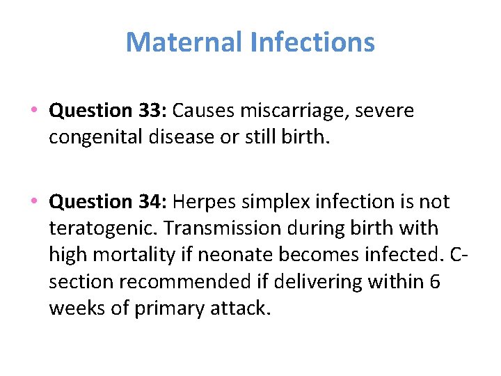 Maternal Infections • Question 33: Causes miscarriage, severe congenital disease or still birth. •