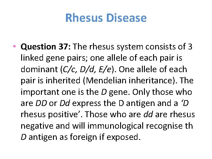 Rhesus Disease • Question 37: The rhesus system consists of 3 linked gene pairs;