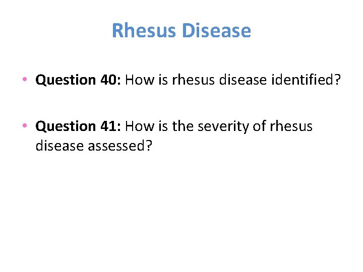 Rhesus Disease • Question 40: How is rhesus disease identified? • Question 41: How