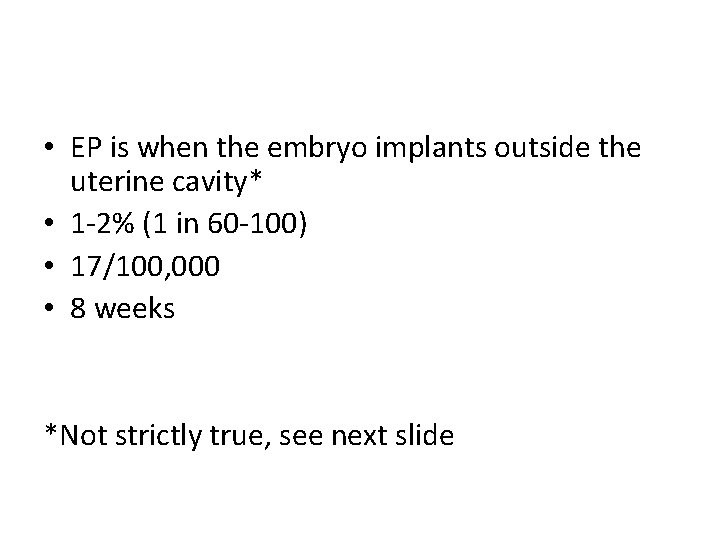  • EP is when the embryo implants outside the uterine cavity* • 1