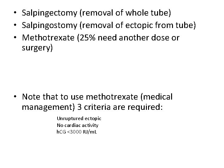  • Salpingectomy (removal of whole tube) • Salpingostomy (removal of ectopic from tube)