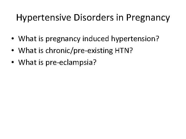 Hypertensive Disorders in Pregnancy • What is pregnancy induced hypertension? • What is chronic/pre-existing