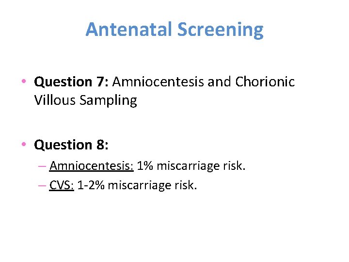 Antenatal Screening • Question 7: Amniocentesis and Chorionic Villous Sampling • Question 8: –