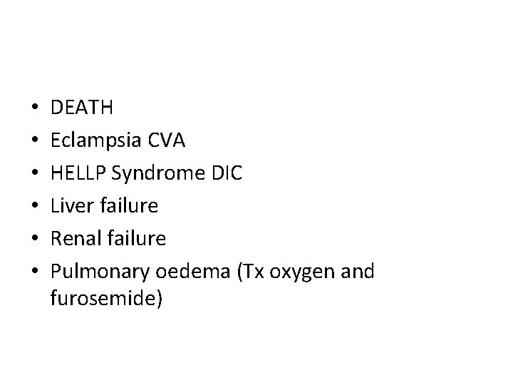 • • • DEATH Eclampsia CVA HELLP Syndrome DIC Liver failure Renal failure