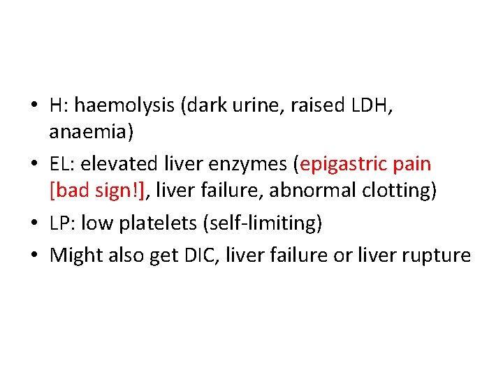 • H: haemolysis (dark urine, raised LDH, anaemia) • EL: elevated liver enzymes