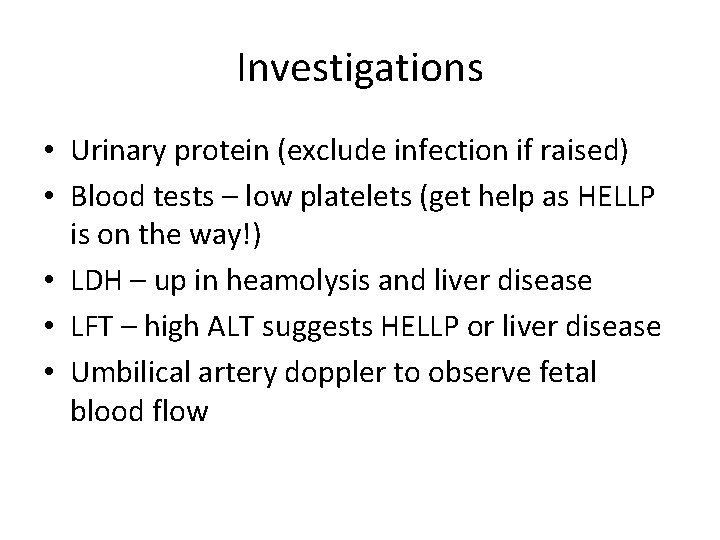 Investigations • Urinary protein (exclude infection if raised) • Blood tests – low platelets