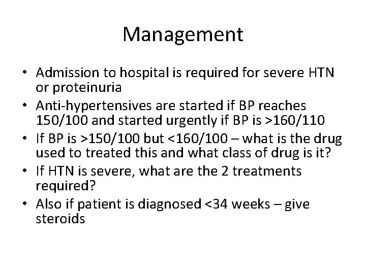 Management • Admission to hospital is required for severe HTN or proteinuria • Anti-hypertensives