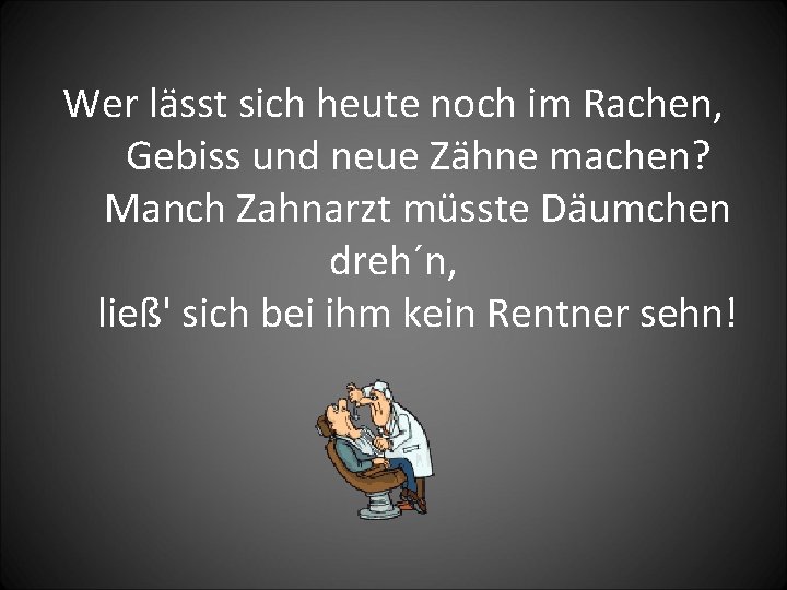 Wer lässt sich heute noch im Rachen, Gebiss und neue Zähne machen? Manch Zahnarzt