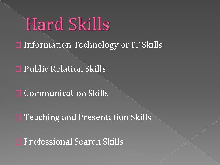 Hard Skills � Information Technology or IT Skills � Public Relation Skills � Communication