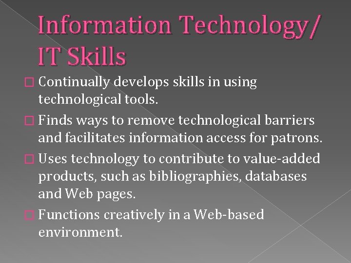Information Technology/ IT Skills � Continually develops skills in using technological tools. � Finds