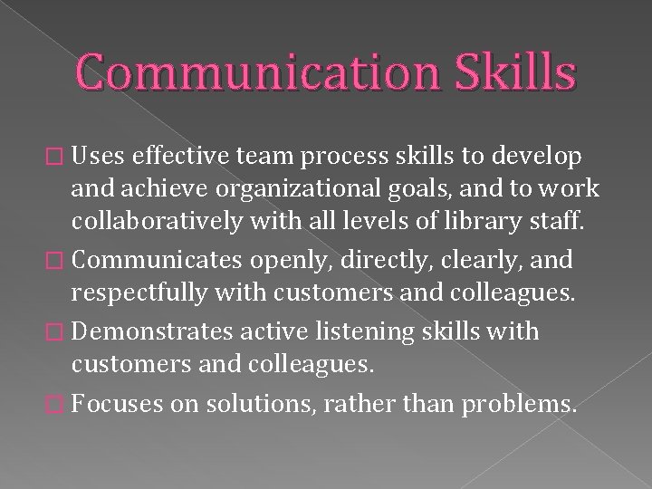 Communication Skills � Uses effective team process skills to develop and achieve organizational goals,