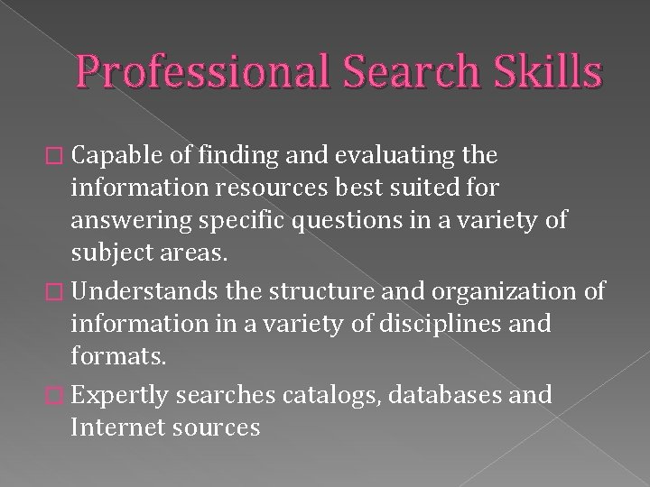 Professional Search Skills � Capable of finding and evaluating the information resources best suited