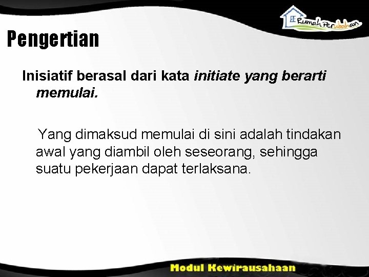 Pengertian Inisiatif berasal dari kata initiate yang berarti memulai. Yang dimaksud memulai di sini