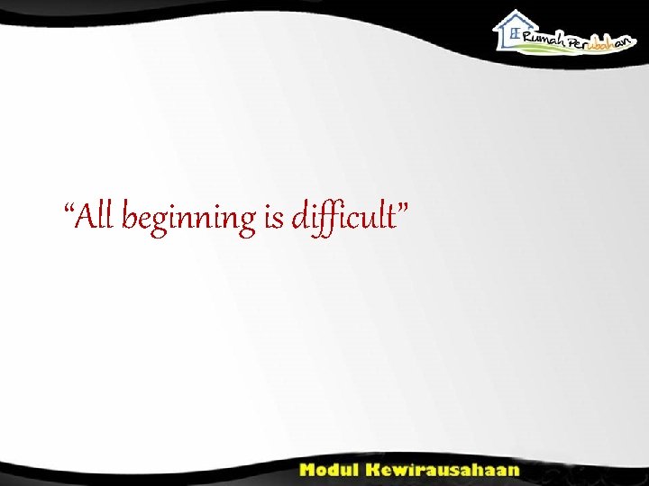 “All beginning is difficult” 