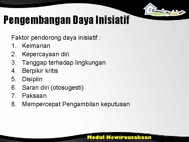 Pengembangan Daya Inisiatif Faktor pendorong daya inisiatif : 1. Keimanan 2. Kepercayaan diri 3.