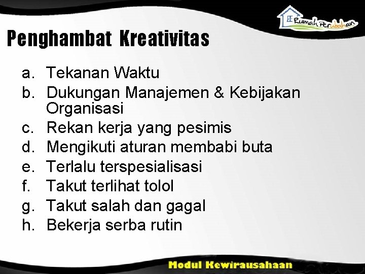 Penghambat Kreativitas a. Tekanan Waktu b. Dukungan Manajemen & Kebijakan Organisasi c. Rekan kerja