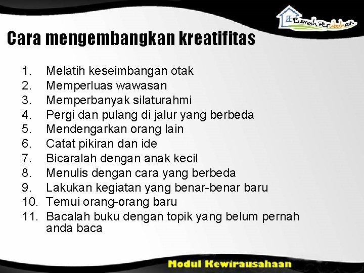 Cara mengembangkan kreatifitas 1. 2. 3. 4. 5. 6. 7. 8. 9. 10. 11.