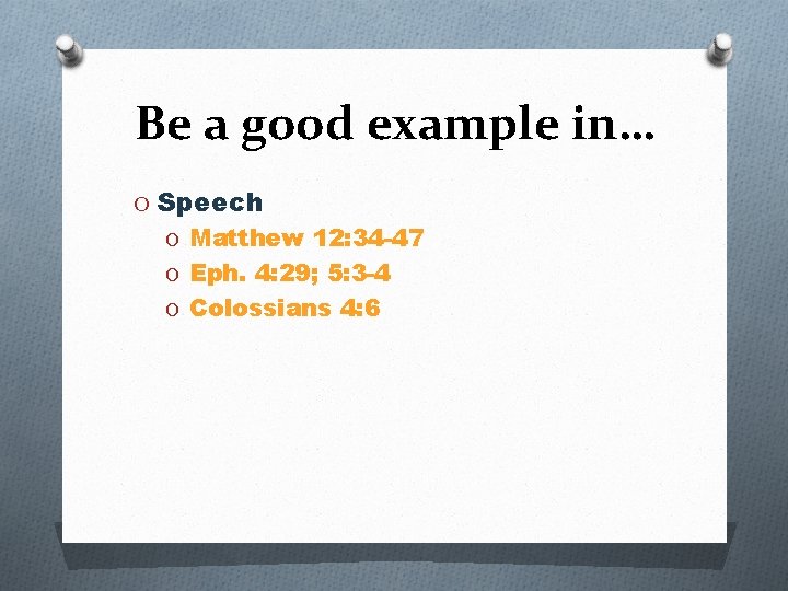 Be a good example in… O Speech O Matthew 12: 34 -47 O Eph.