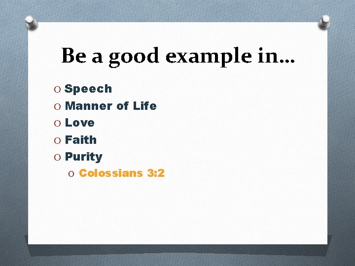 Be a good example in… O Speech O Manner of Life O Love O