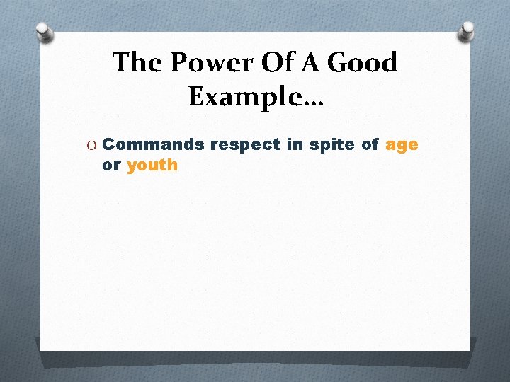The Power Of A Good Example… O Commands respect in spite of age or