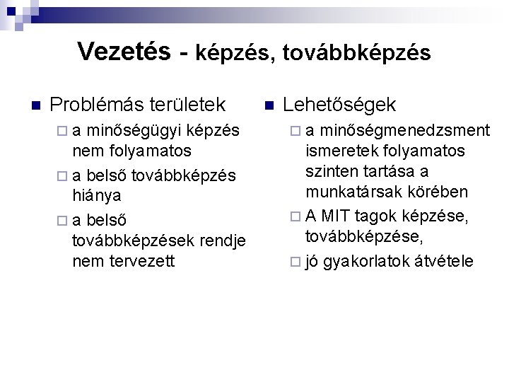 Vezetés - képzés, továbbképzés n Problémás területek ¨a minőségügyi képzés nem folyamatos ¨ a