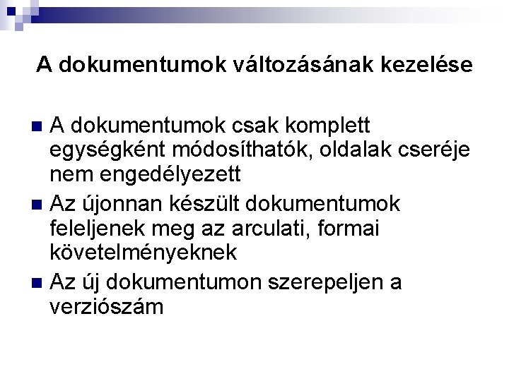 A dokumentumok változásának kezelése A dokumentumok csak komplett egységként módosíthatók, oldalak cseréje nem engedélyezett